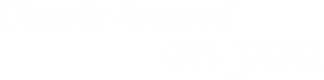 Clearly Focused on You